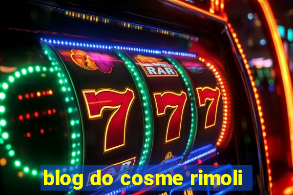 blog do cosme rimoli